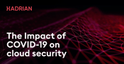 Impact of COVID-19 on cloud security